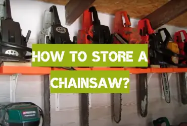 How to Store a Chainsaw?