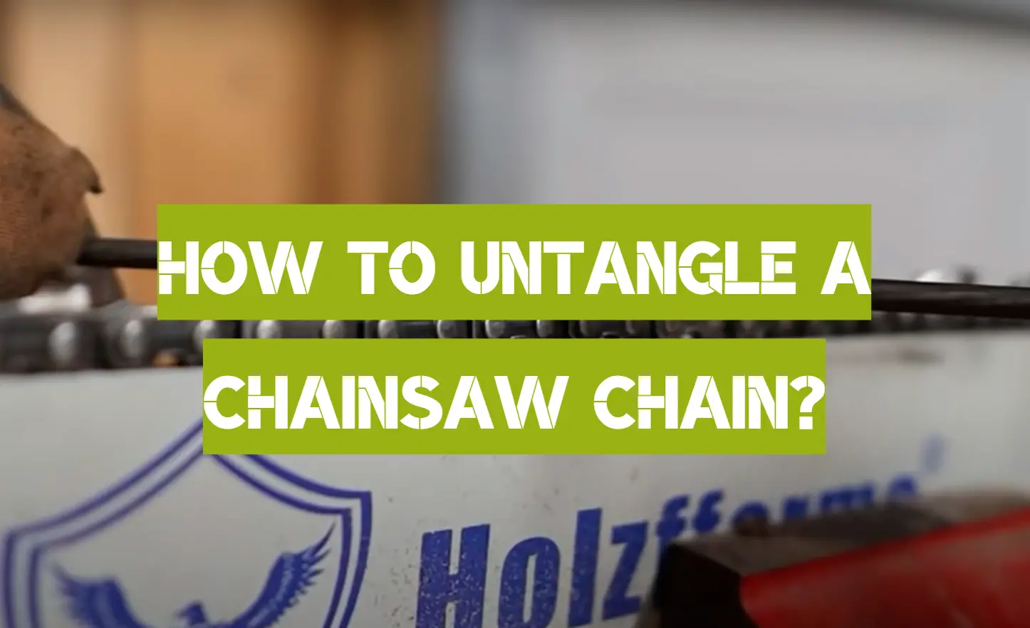 How to Untangle a Chainsaw Chain?