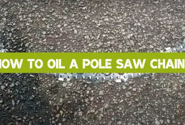 How to Oil a Pole Saw Chain?