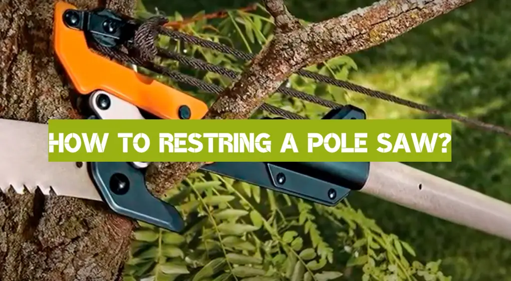 7 Easy Steps to Restring a Pole Saw PoleSawGuide