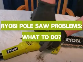 Ryobi Pole Saw Problems: What to Do?