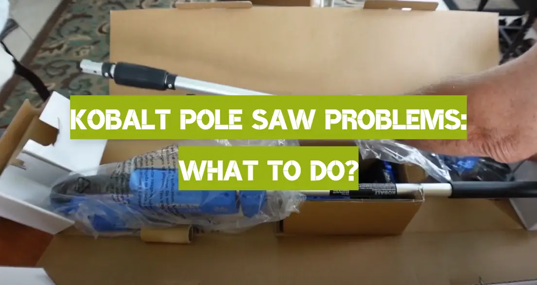 Kobalt Pole Saw Problems
