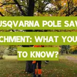 Husqvarna Pole Saw Attachment: What You Need to Know?