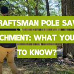 Craftsman Pole Saw Attachment: What You Need to Know?