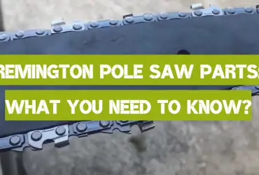 Remington Pole Saw Parts: What You Need to Know?