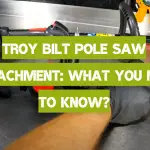 Troy Bilt Pole Saw Attachment: What You Need to Know?