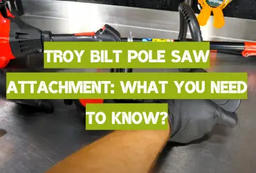 Troy Bilt Pole Saw Attachment: What You Need to Know?