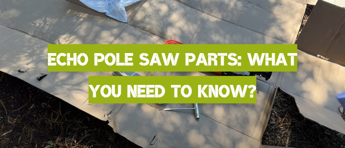 Echo Pole Saw Parts: What You Need to Know?