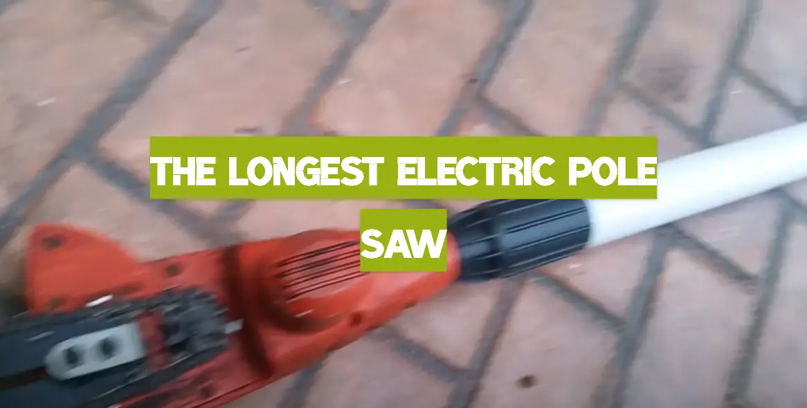 The Longest Electric Pole Saw
