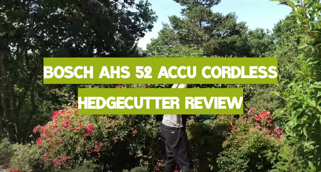 Bosch AHS 52 Accu Cordless Hedgecutter Review