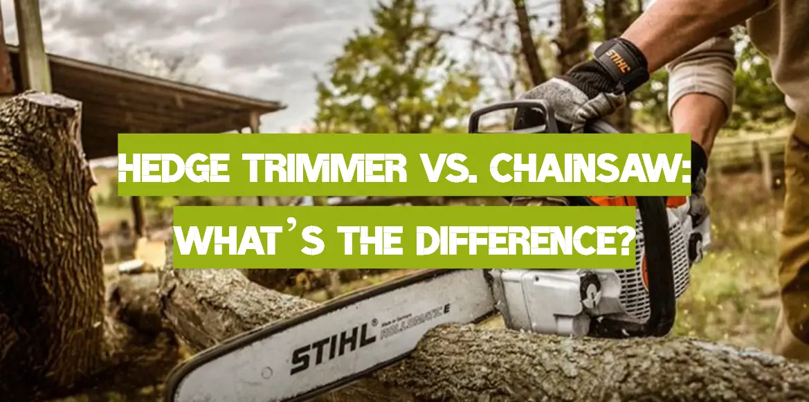 Hedge Trimmer vs. Chainsaw: What’s the Difference?