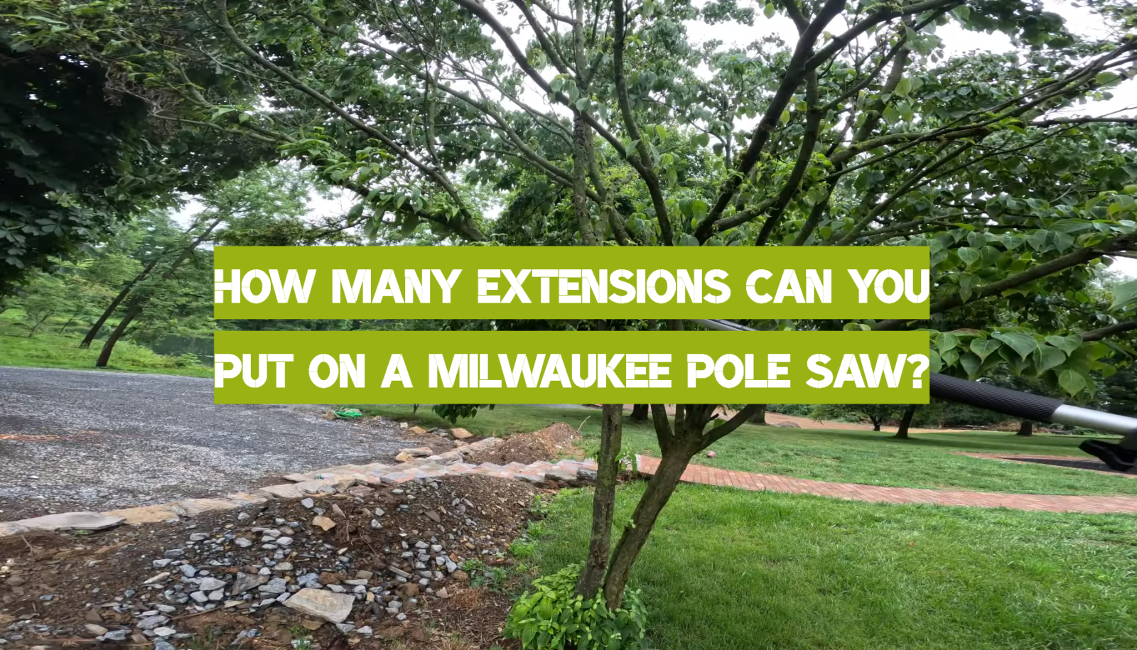 How Many Extensions Can You Put on a Milwaukee Pole Saw?