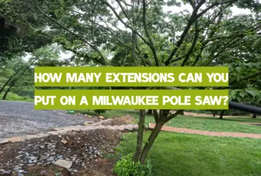 How Many Extensions Can You Put on a Milwaukee Pole Saw?